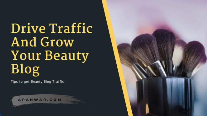 Best 8 Methods To Drive Traffic And Grow Your Beauty Blog