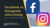 Face to Face: Instagram vs Facebook Ads – Which is the Best Choice for Your Business?